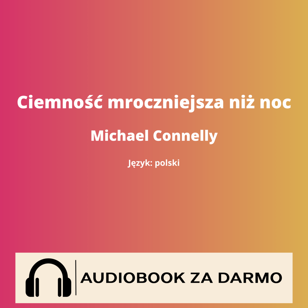 michael-connelly-ciemnosc-mroczniejsza-niz-noc-audiobook Michael Connelly Ciemność mroczniejsza niż noc audiobook