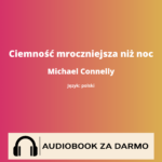 Ciemność mroczniejsza niż noc<br /> Michael Connelly