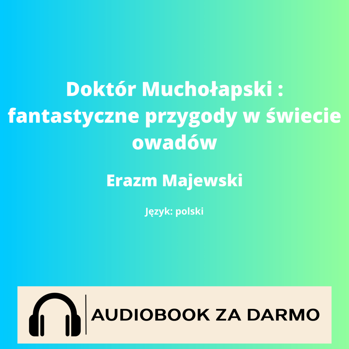 Erazm Majewski Doktór Muchołapski : fantastyczne przygody w świecie owadów audiobook