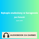 Rękopis znaleziony w Saragossie<br /> Jan Potocki